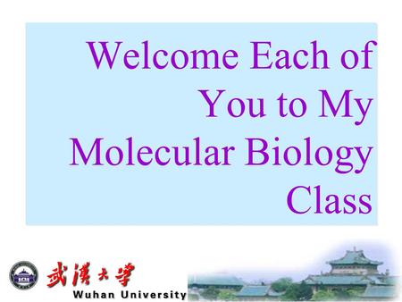 Welcome Each of You to My Molecular Biology Class.