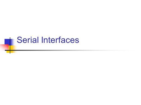 Serial Interfaces. Bit serial bus New generation of busses Uses bit-serial, differential drive technology Uses on-line device drivers (Hot-plug technology)