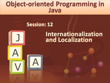 Object-oriented Programming in Java. © Aptech Ltd. Internationalization and Localization/Session 12 2  Describe internationalization  Describe localization.