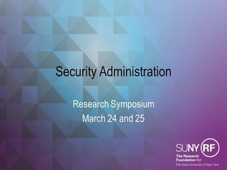 Security Administration Research Symposium March 24 and 25.