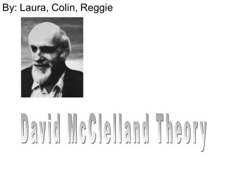 By: Laura, Colin, Reggie. His Educational Background McClelland earned his: BA in 1938 at Wesleyan University MA in 1939 at the University of Missouri.