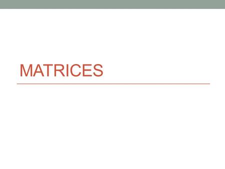 MATRICES. Matrices A matrix is a rectangular array of objects (usually numbers) arranged in m horizontal rows and n vertical columns. A matrix with m.