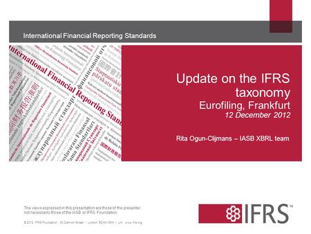 The views expressed in this presentation are those of the presenter, not necessarily those of the IASB or IFRS Foundation. International Financial Reporting.