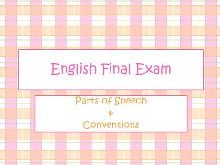 English Final Exam Parts of Speech & Conventions.