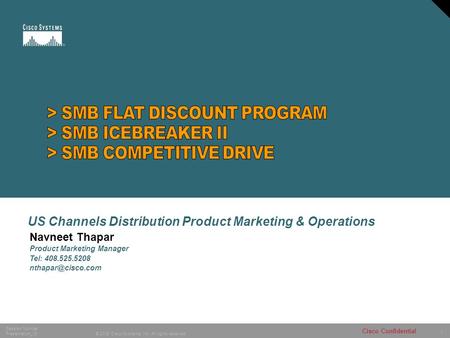 1 © 2005 Cisco Systems, Inc. All rights reserved. Session Number Presentation_ID Cisco Confidential Navneet Thapar Product Marketing Manager Tel: 408.525.5208.