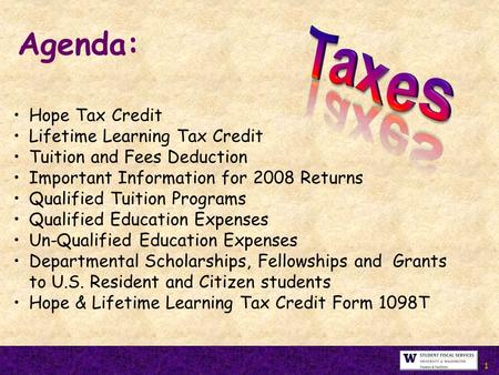 Hope Tax Credit Lifetime Learning Tax Credit Tuition and Fees Deduction Important Information for 2008 Returns Qualified Tuition Programs Qualified Education.