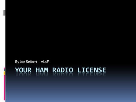 By Joe Seibert AL1F. 2 FCC Rules and Station Licensee Responsibilities  Basis and purpose of the Amateur Radio Service  An Amateur Radio Station is.