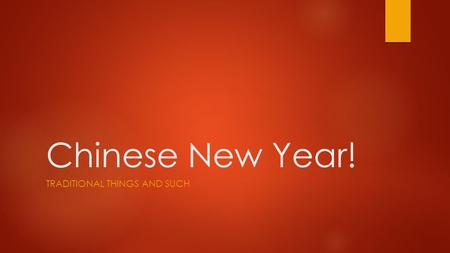 Chinese New Year! TRADITIONAL THINGS AND SUCH. Chinese New Year (Spring Festival)  Most important holiday (Like Christmas)  Lasts for almost half a.