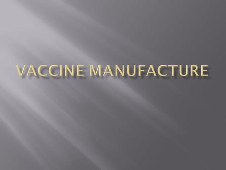  The vast majority of the over one billion doses of vaccines manufactured today are given to healthy individuals  The ability to manufacture these vaccines.