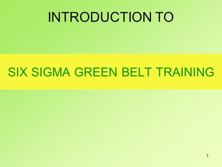 1 SIX SIGMA GREEN BELT TRAINING INTRODUCTION TO. 2 Six Sigma has evolved over the last two decades and so has its definition. Six Sigma has literal, conceptual,