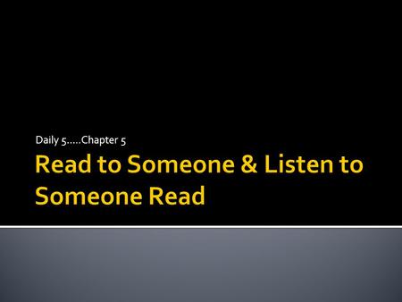 Daily 5…..Chapter 5.  PAGE 60: Increasing the following skills:  The volume of reading  The level of attention to reading  Reading motivation  Fluency.