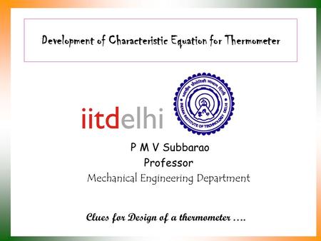 Development of Characteristic Equation for Thermometer P M V Subbarao Professor Mechanical Engineering Department Clues for Design of a thermometer ….