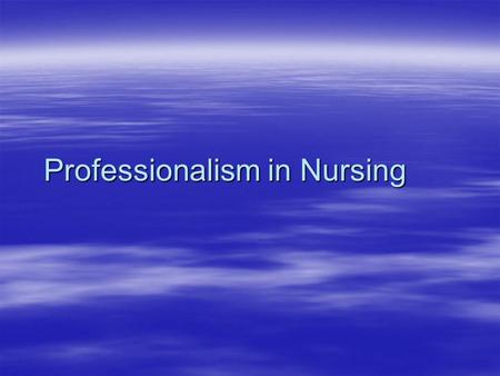 Professionalism in Nursing