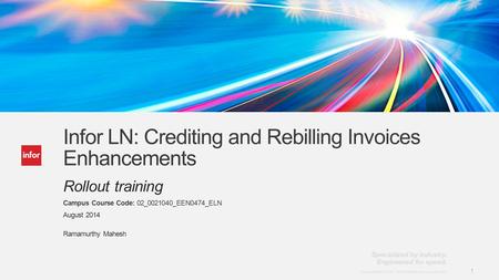 Template v5 October 12, 2012 1 Copyright © 2014. Infor. All Rights Reserved. www.infor.com 1 Infor LN: Crediting and Rebilling Invoices Enhancements Rollout.