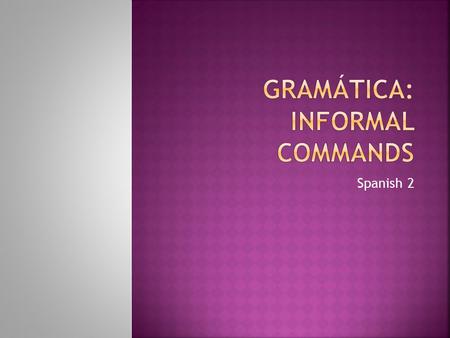 Spanish 2.  A command is used in order to tell someone what to do.  Example: clean your room!! Command.