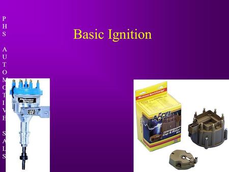 PHSAUTOMOTIVESALSPHSAUTOMOTIVESALS Basic Ignition.