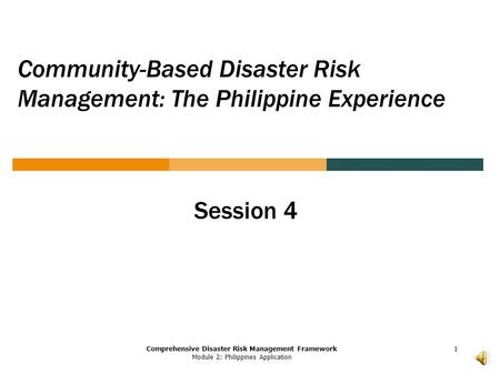 Comprehensive Disaster Risk Management Framework Module 2: Philippines Application Community-Based Disaster Risk Management: The Philippine Experience.