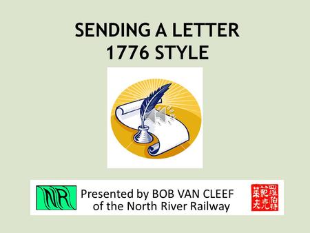 Presented by BOB VAN CLEEF of the North River Railway SENDING A LETTER 1776 STYLE.