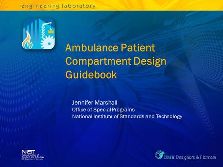 Ambulance Patient Compartment Design Guidebook Jennifer Marshall Office of Special Programs National Institute of Standards and Technology.