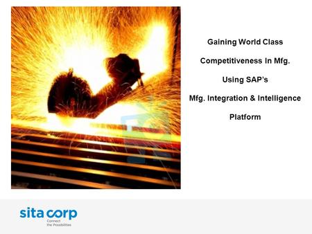 Gaining World Class Competitiveness In Mfg. Using SAP’s Mfg. Integration & Intelligence Platform.