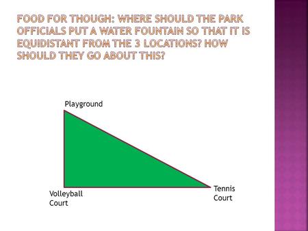 Playground Volleyball Court Tennis Court. LEQ: What are the properties of concurrent lines and how can we use them in problem solving?