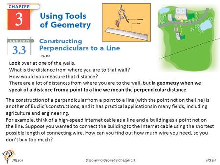 JRLeon Discovering Geometry Chapter 3.3 HGSH Look over at one of the walls. What is the distance from where you are to that wall? How would you measure.