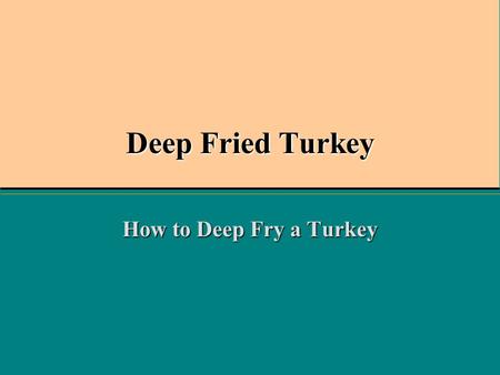 Deep Fried Turkey How to Deep Fry a Turkey. Wild Turkey Wild turkeys are thinner than turkeys that are raised on farms. Males are four feet long, including.