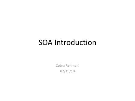 SOA Introduction Cobra Rahmani 02/19/10. Table of Content SOA Introduction Web services Web servers – Appache (Apache Http Server) 54% – Microsoft (IIS)