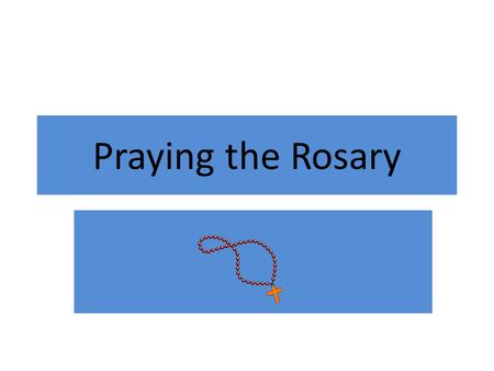 Praying the Rosary. The Rosary is a sacramental. A sacramental is an action or object that helps us to pray.