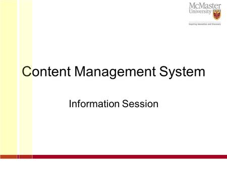 Content Management System Information Session. Discussion Summary CMS Overview Demonstration CMS Migration Decision Criteria Information Resources McMaster.