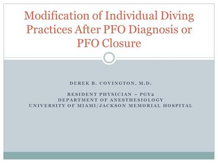 DEREK B. COVINGTON, M.D. RESIDENT PHYSICIAN – PGY2 DEPARTMENT OF ANESTHESIOLOGY UNIVERSITY OF MIAMI/JACKSON MEMORIAL HOSPITAL Modification of Individual.