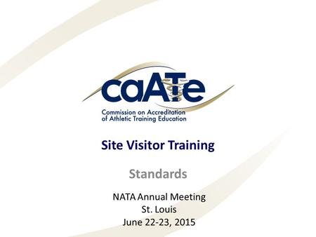 Site Visitor Training Standards NATA Annual Meeting St. Louis June 22-23, 2015.