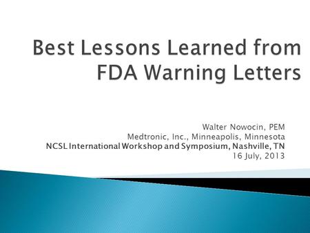 Walter Nowocin, PEM Medtronic, Inc., Minneapolis, Minnesota NCSL International Workshop and Symposium, Nashville, TN 16 July, 2013.