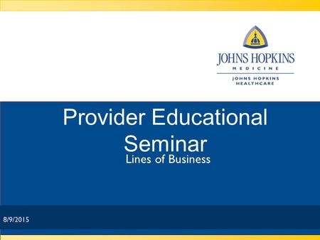 8/9/2015 Provider Educational Seminar Lines of Business 8/9/2015.