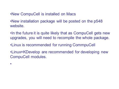 New CompuCell is installed on Macs New installation package will be posted on the p548 website. In the future it is quite likely that as CompuCell gets.