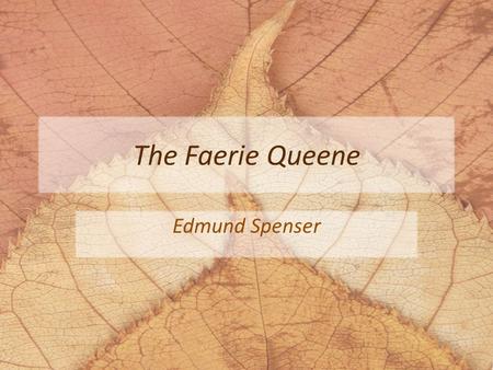 The Faerie Queene Edmund Spenser. The Faerie Queene Spenser considered “heroical” or epic poetry to be the highest form of poetry As a humanist, he also.