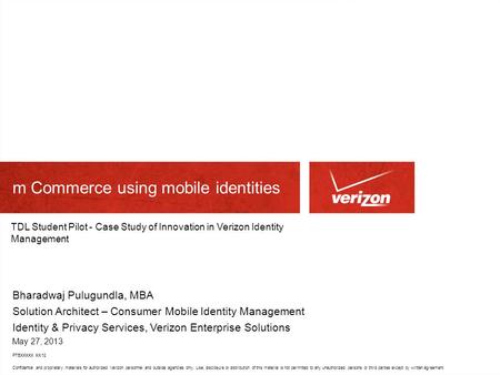 Confidential and proprietary materials for authorized Verizon personnel and outside agencies only. Use, disclosure or distribution of this material is.