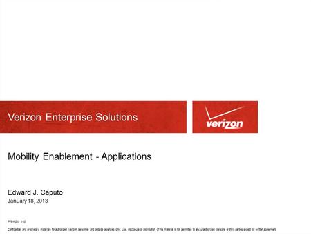 Confidential and proprietary materials for authorized Verizon personnel and outside agencies only. Use, disclosure or distribution of this material is.