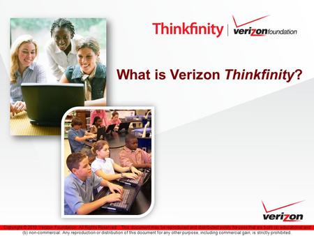 Copyright © 2010 Verizon Foundation. All Rights Reserved. This document may be reproduced and distributed solely for uses that are both (a) educational.