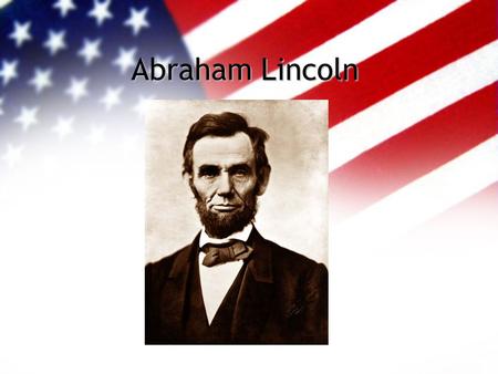 Abraham Lincoln. I was born Feb. 12, 1809, in Hardin County, Kentucky. My parents were both born in Virginia, of undistinguished families-- second families,