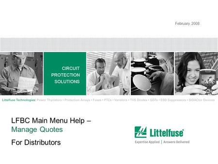 1 Modified_010408 CIRCUIT PROTECTION SOLUTIONS Confidential and Proprietary to Littelfuse, Inc. ® Littelfuse, Inc. 2008. All rights reserved. February,