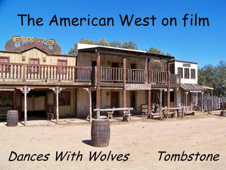 The American West on film Dances With Wolves Tombstone.