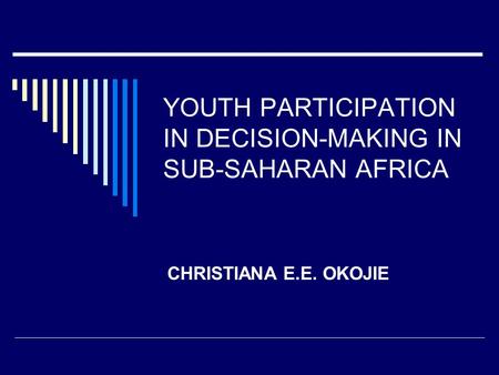 YOUTH PARTICIPATION IN DECISION-MAKING IN SUB-SAHARAN AFRICA CHRISTIANA E.E. OKOJIE.