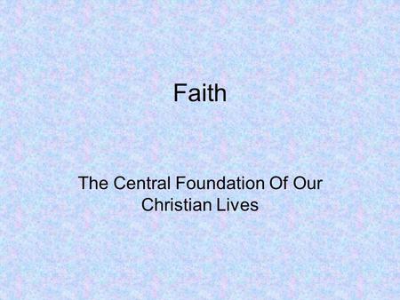 The Central Foundation Of Our Christian Lives