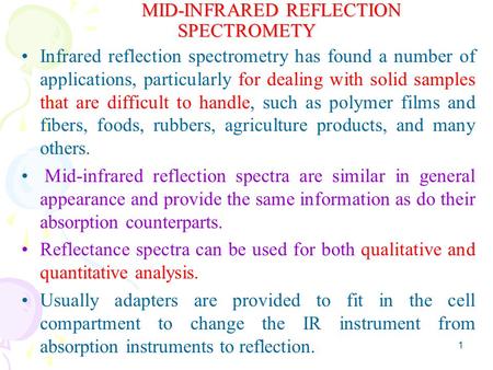 Infrared reflection spectrometry has found a number of applications, particularly for dealing with solid samples that are difficult to handle, such as.