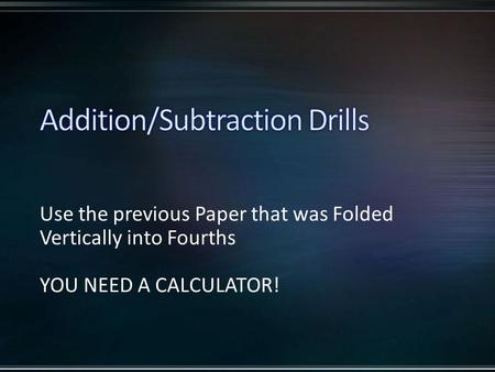 Use the previous Paper that was Folded Vertically into Fourths YOU NEED A CALCULATOR!