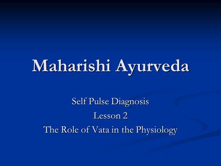 Maharishi Ayurveda Self Pulse Diagnosis Lesson 2 The Role of Vata in the Physiology.