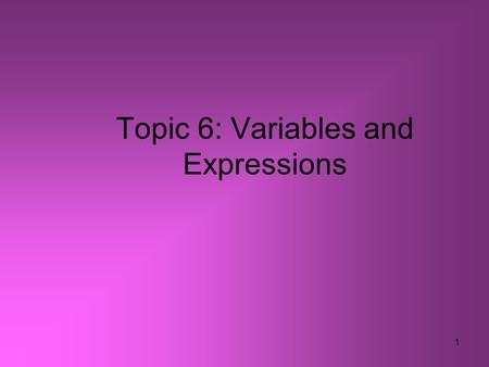 Topic 6: Variables and Expressions