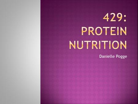 Danielle Pogge.  Chain of amino acids with a specific function  Folding of protein determines function  Enzymes, hormones, structural, etc  Amino.