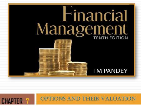 OPTIONS AND THEIR VALUATION CHAPTER 7. LEARNING OBJECTIVES  Explain the meaning of the term option  Describe the types of options  Discuss the implications.